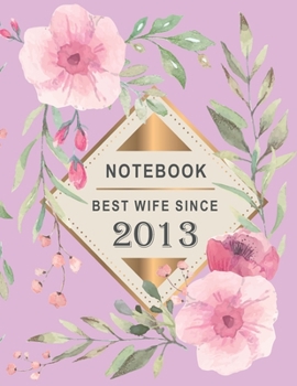 Paperback Notebook - Best Wife Since 2013: 6th Wedding Anniversary Gift for Her - Six year Wedding Anniversary Gift for Wife Couple Married in 2013 ( 8.5 x 11 i Book