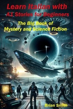 Learn Italian with A1 Stories for Beginners: The Big Book of Mystery and Science Fiction (Italian Graded Readers) (Italian Edition)