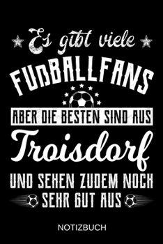 Es gibt viele Fußballfans aber die besten sind aus Troisdorf und sehen zudem noch sehr gut aus: A5 Notizbuch | Liniert 120 Seiten | ... | Muttertag | Namenstag (German Edition)