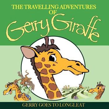 Paperback The Travelling Adventures of Gerry Giraffe: Gerry Goes to Longleat Book