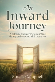 Paperback An Inward Journey: A pathway of discovery to your true identity and enjoying a life that is real Book
