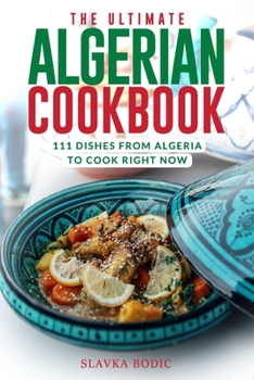 Paperback The Ultimate Algerian Cookbook: 111 Dishes From Algeria To Cook Right Now Book