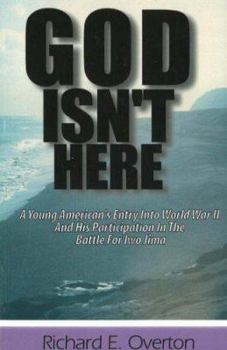 God Isn't Here: A Young Man's Entry Into World War II, and his Participation in the Battle For Iwo Jima