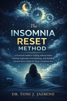 Paperback The Insomnia Reset Method: A Practical Guide to Falling Asleep Faster, Calming Nighttime Overthinking, and Building Natural Sleep Habits for Deep, Consistent Rest Book