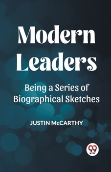 Paperback Modern Leaders Being a Series of Biographical Sketches Book