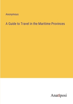 Paperback A Guide to Travel in the Maritime Provinces Book