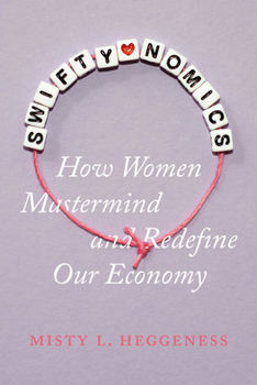 Hardcover Swiftynomics: How Women MasterMind and Redefine Our Economy Book