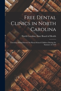 Paperback Free Dental Clinics in North Carolina: Traveling Dental Service for Rural School Children During the Summer of 1918 Book
