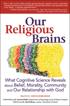 Hardcover Our Religious Brains: What Cognitive Science Reveals about Belief, Morality, Community and Our Relationship with God Book