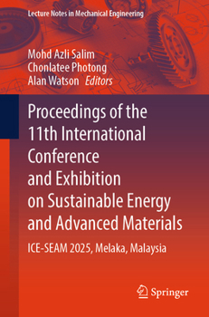 Proceedings of the 11th International Conference and Exhibition on Sustainable Energy and Advanced Materials: ICE-SEAM 2025, Melaka, Malaysia (Lecture Notes in Mechanical Engineering)