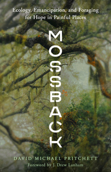 Paperback Mossback: Ecology, Emancipation, and Foraging for Hope in Painful Places Book