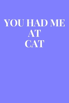 You Had Me At Cat: Lined Journal Notebook, Diary or Planner Paperback Size 6x9 Inches