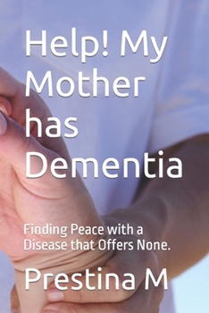 Paperback Help! My Mother has Dementia: Finding Peace with a Disease that Offers None. Book