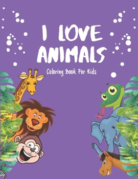 Paperback I Love Animals - Coloring Books For Kids: Every Child Is An Artist Book