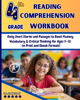 4th Grade Reading Comprehension Workbook: Daily Short Stories and Passages to Boost Fluency, Vocabulary & Critical Thinking for Ages 9-10