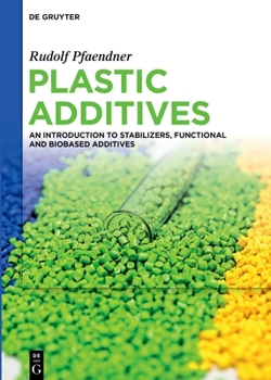 Hardcover Plastic Additives: An Introduction to Stabilizers, Functional and Biobased Additives Book