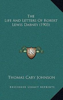 Hardcover The Life And Letters Of Robert Lewis Dabney (1903) Book