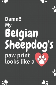 Paperback Damn!! my Belgian Sheepdog's paw print looks like a: For Belgian Sheepdog fans Book