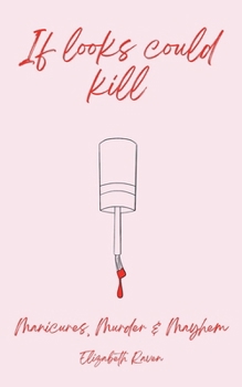 Paperback If Looks Could Kill: Manicures, Murder and Mayhem Book