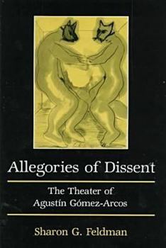 Hardcover Allegories of Dissent: The Theater of Agustin Gomez-Arcos Book