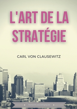 L'art de la strat?gie: Principes fondamentaux de strat?gie et de tactique militaire