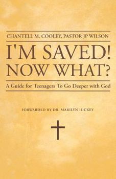I'm Saved! Now What?: A Guide for Teenagers to Go Deeper with God