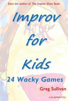 Paperback Improv For Kids: 24 Wacky Games Book