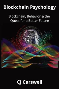 Paperback Blockchain Psychology: Blockchain, Behavior & the Quest for a Better Future Book