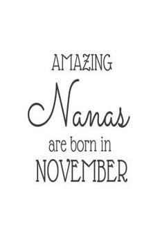 Amazing Nanas Are Born in November : Best Grandma Ever Novelty Birthday Gift Notebook