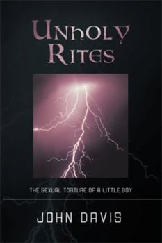 Paperback Unholy Rites: The Sexual Torture of a Little Boy Book