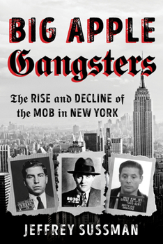 Hardcover Big Apple Gangsters: The Rise and Decline of the Mob in New York Book