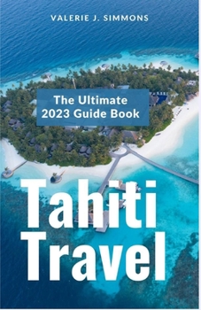 Paperback Tahiti Travel: The Ultimate 2023 Guide Book