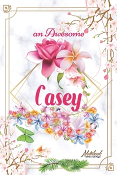 Paperback An Awesome Casey Journal: Awesome (Diary, Notebook) Personalized Custom Name - Flowers (6 x 9 - Blank Lined 120 Pages A Wonderful Journal for an Book