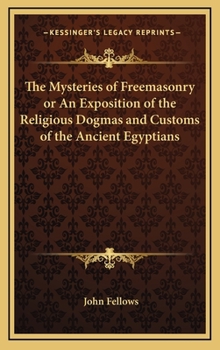 Hardcover The Mysteries of Freemasonry or An Exposition of the Religious Dogmas and Customs of the Ancient Egyptians Book