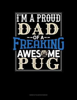 Paperback I Am A Proud Dad Of A Freaking Awesome Pug: Genkouyoushi Notebook Book