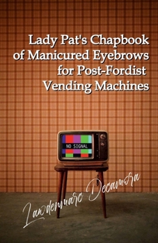 Paperback Lady Pat's Chapbook of Manicured Eyebrows for Post-Fordist Vending Machines Book