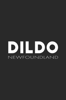 Dildo Newfoundland: Dildo Newfoundland and Labrador Canada Funny City Journal/Notebook Blank Lined Ruled 6x9 100 Pages