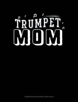 Paperback Trumpet Mom: Composition Notebook: Wide Ruled Book