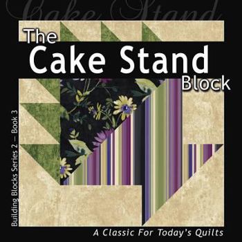 Paperback The Cake Stand Block: A Classic for Today's Quilt Book