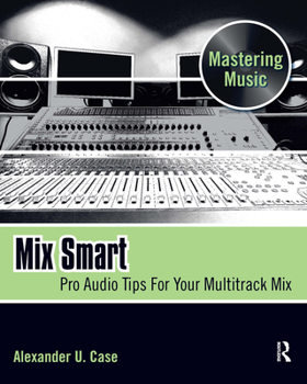 Paperback Mix Smart: Pro Audio Tips for Your Multitrack Mix Book