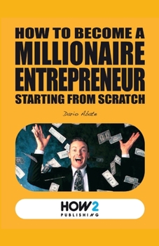Paperback How to Become a Millionaire Entrepreneur Starting from Scratch Book