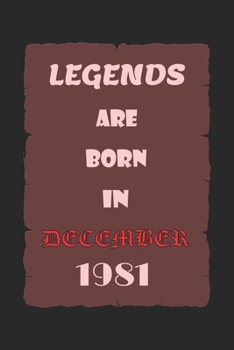 LEGENDS ARE BORN IN DECEMBER 1981: Birthday Gift Notebook, Journal For Best Friends And Family, Lined (6×9) 100 Pages.