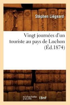 Paperback Vingt Journées d'Un Touriste Au Pays de Luchon (Éd.1874) [French] Book