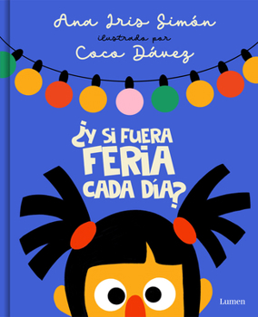 Hardcover ¿Y Si Fuera Feria Cada Día? / What If It Was Fair-Week Every Day? [Spanish] Book