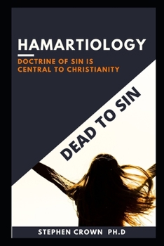 Paperback Hamartiology: Understanding The Nature Of Sin, Dead To SIn, ALive To Christ Book