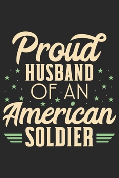 Paperback Proud husband of an american soldier: A beautiful line journal for husband as the gift of anniversary day journal and valentine day journal Book