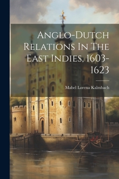 Paperback Anglo-dutch Relations In The East Indies, 1603-1623 Book