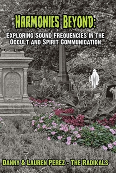 Harmonies Beyond:: Exploring Sound Frequencies in the Occult and Spirit Communication