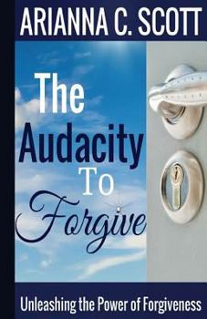 Paperback The Audacity to Forgive: Unleashing the Power of Forgiveness Book