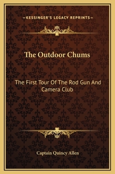 The Outdoor Chums or The First Tour of the Rod, Gun and Camera Club - Book #1 of the Outdoor Chums